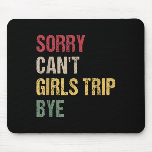 Tapis De Souris Sorry Can't Girls Trip Bye Shirt (Devant)