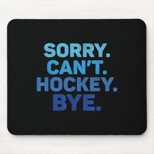 Tapis De Souris Sorry Can't Hockey Bye (Devant)