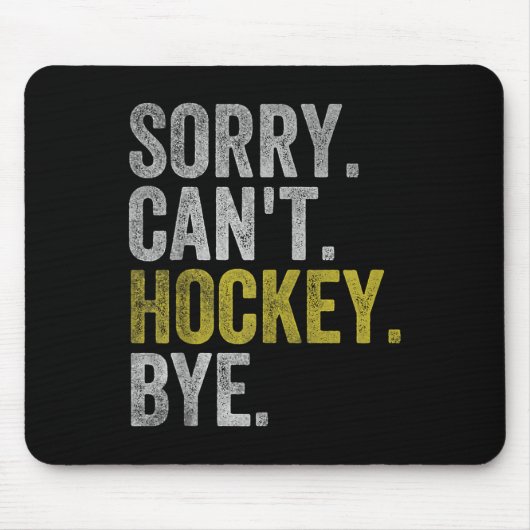Tapis De Souris Sorry Can't Hockey Bye Funny Hockey  (Devant)
