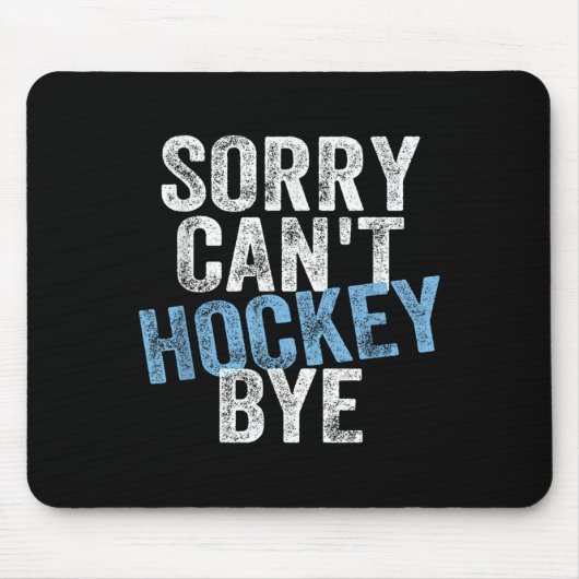 Tapis De Souris Sorry Can't Hockey Bye Funny Hockey Lover For Wome (Devant)
