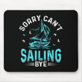 Tapis De Souris Sorry Can't, Sailing Bye (Devant)