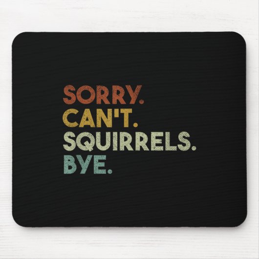 Tapis De Souris Sorry Can't Squirrels Bye Funny Squirrels (Devant)