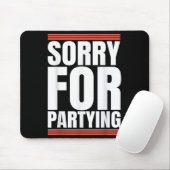 Tapis De Souris Sorry Funny For Partying Cool Party Birthday Festi (Avec souris)