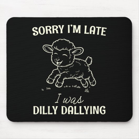 Tapis De Souris Sorry I’m Late I Was Dilly Dallying Funny Gift  (Devant)