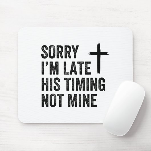 Tapis De Souris Sorry I'm Late His Timing Not Mine Shirt (Avec souris)