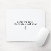 Tapis De Souris Sorry I'm Late His Timing Not Mine Shirt (Avec souris)