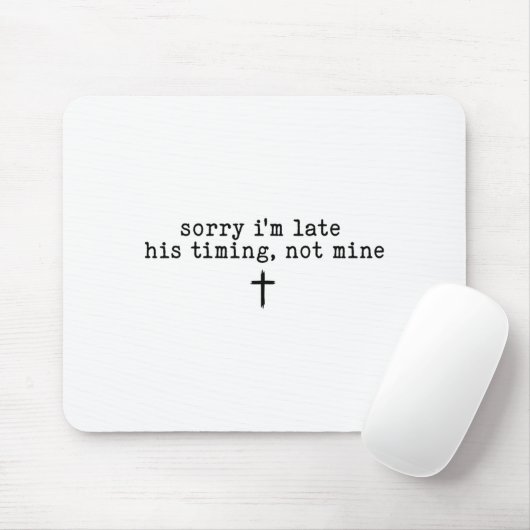 Tapis De Souris Sorry I'm Late His Timing Not Mine Shirt (Avec souris)