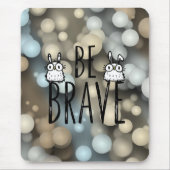 Tapis De Souris Soyez Brave (Devant)