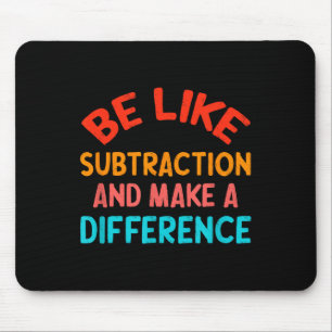 Tapis De Souris Soyez comme la soustraction et faites une différen