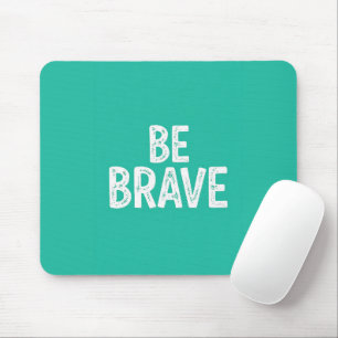 Tapis De Souris Soyez courageux citation motivationnelle simple