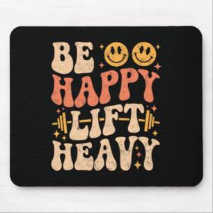 Tapis De Souris Soyez Heureux Soulevez Lourds Drôle Gym Haltérophi