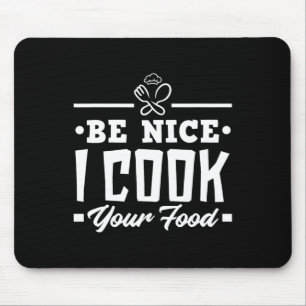 Tapis De Souris Soyez Nice Je Cuis Votre Nourriture Drôle Chefs Cu