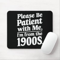 Soyez patient avec moi, je suis des années 1900