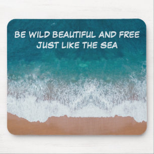 Tapis De Souris Soyez sauvage, belle et libre. Comme la mer,