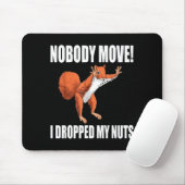 Tapis De Souris Squirrel Nobody Move I Dropped My Nuts  (Avec souris)