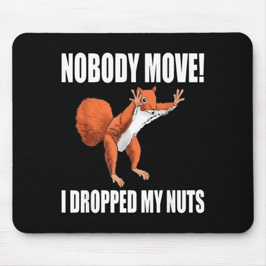 Tapis De Souris Squirrel Nobody Move I Dropped My Nuts  (Devant)
