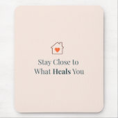 Tapis De Souris Stay Close to What Heals You Minimal Motivational (Devant)