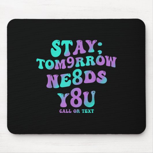 Tapis De Souris Stay Tomorrow Needs You 988 Suicide Prevention Awa (Devant)