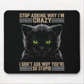 Tapis De Souris Stop Asking Why Im Crazy Cat  (Devant)