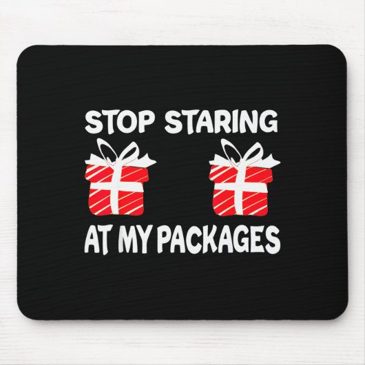 Tapis De Souris Stop Staring At My Packages Funny Christmas Naught (Devant)