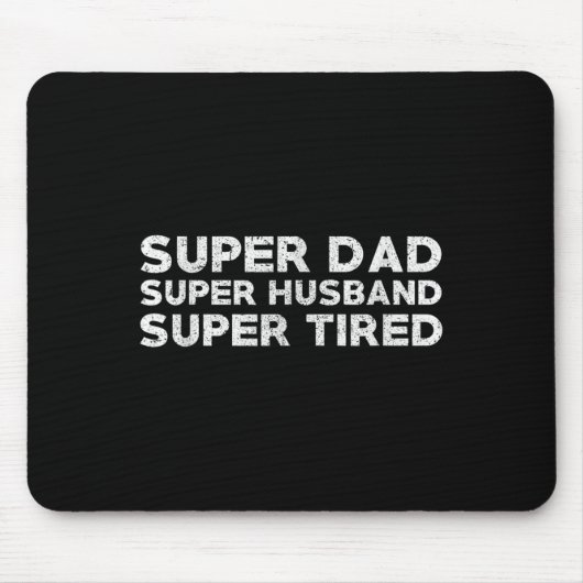 Tapis De Souris Super Dad Super Husband Super Tired Funny Dad Gif  (Devant)