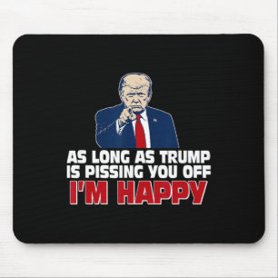 Tapis De Souris Tant que Trump vous met en colère, je suis heureux