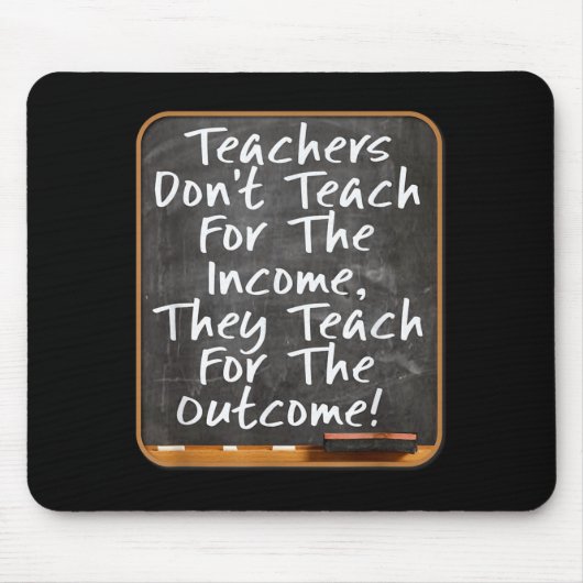 Tapis De Souris Teachers Don't Teach For Income Teach For Outcome  (Devant)