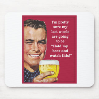 Tapis De Souris tenez ma bière et observez ceci !