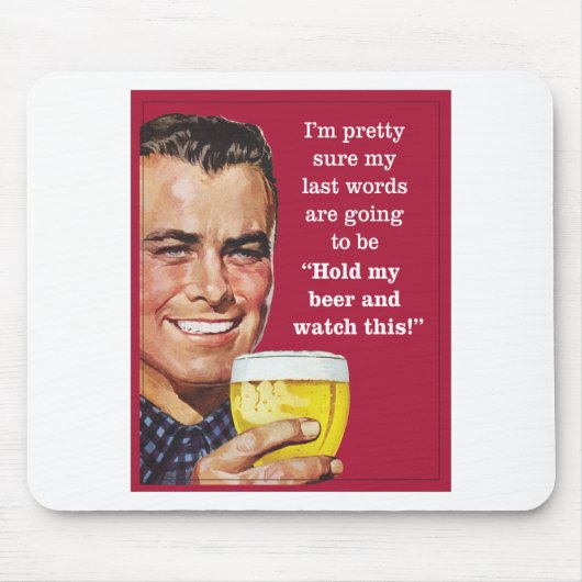 Tapis De Souris tenez ma bière et observez ceci ! (Devant)