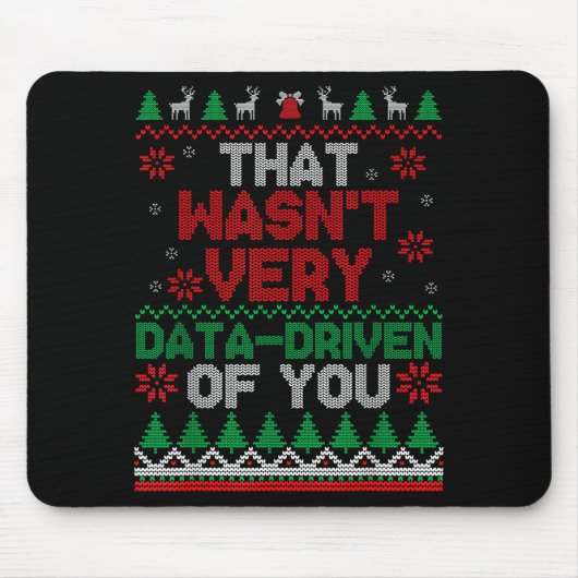 Tapis De Souris That Wasn't Very Data Driven Of You Ugly Christmas (Devant)