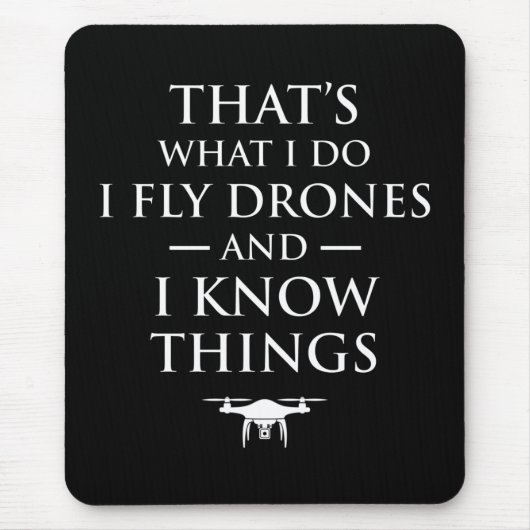 Tapis De Souris That's What I Do I Fly Drones & I Know Things (Devant)