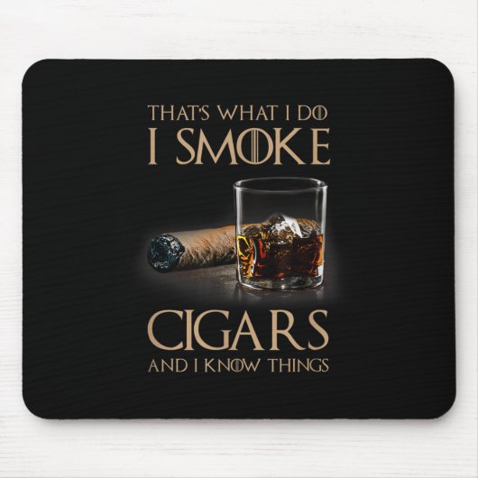 Tapis De Souris That's What I Do I Smoke Cigars And I Know Things  (Devant)