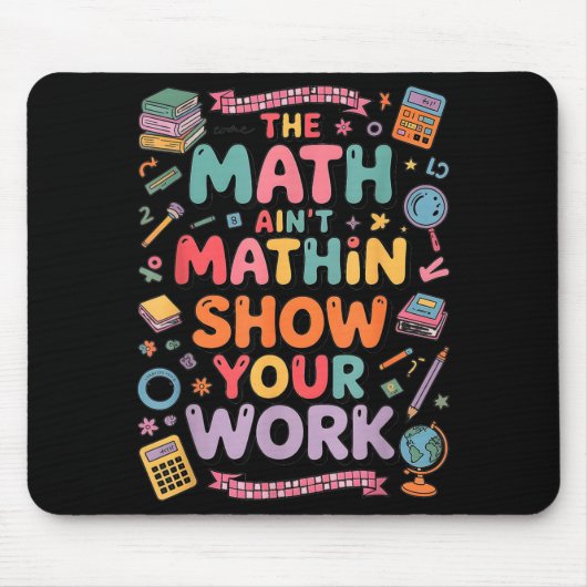 Tapis De Souris The Math Ain't Mathin Show Your Work Teacher (Devant)