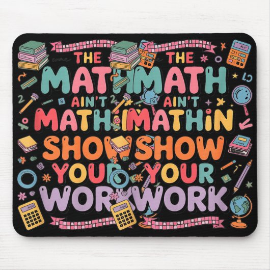 Tapis De Souris The Math Ain't Mathin Show Your Work Teacher (Devant)