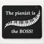 Tapis De Souris The pianist is the BOSS mousepad<br><div class="desc">This mousepad shows of your love for piano and lets everyone know who's in charge! Makes a great gift for the pianist in your life!</div>