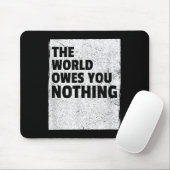 Tapis De Souris The World Owes You Nothing Inspriational Motivatio (Avec souris)