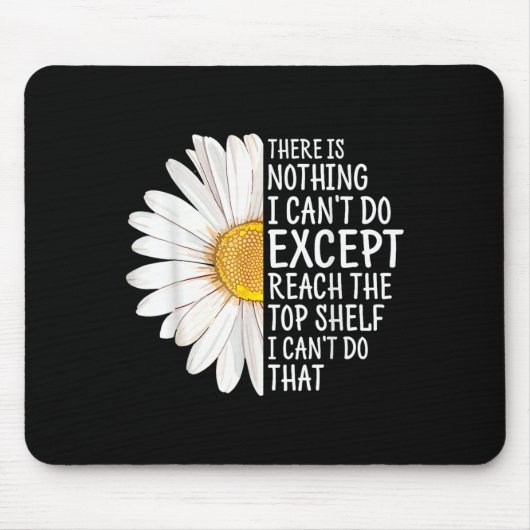 Tapis De Souris There Is Nothing I Can't Do Except Reach The Top S (Devant)