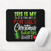 Tapis De Souris This Is My It's Too Hot For Ugly Christmas Sweater (Avec souris)