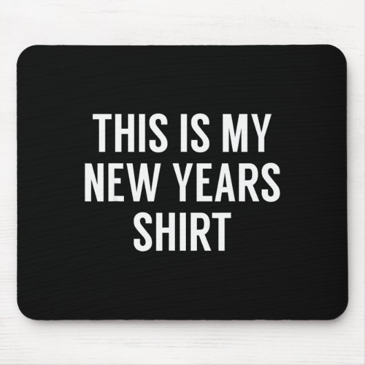 Tapis De Souris This Is My New Years Shirt - Funny New Years Eve (Devant)