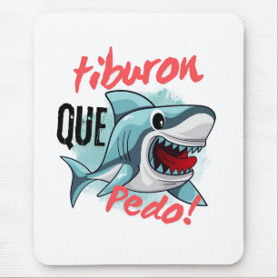TAPIS DE SOURIS TIBURON DIS QUE PEDO, REQUIN, QU'EST-CE QUI SE PAS