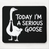Tapis De Souris Today I'm a Serious Goose Funny Office Animal  (Devant)