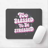 Tapis De Souris Too Blessed To Be Stressed  (Avec souris)
