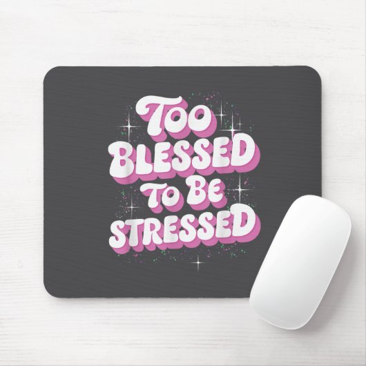 Tapis De Souris Too Blessed To Be Stressed  (Avec souris)