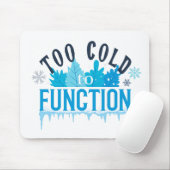 Tapis De Souris Too Cold to Function Funny Winter Quote (Avec souris)