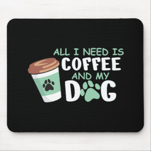 Tapis De Souris Tout Ce Dont J'Ai Besoin, C'Est Du Café Et Mon Chi