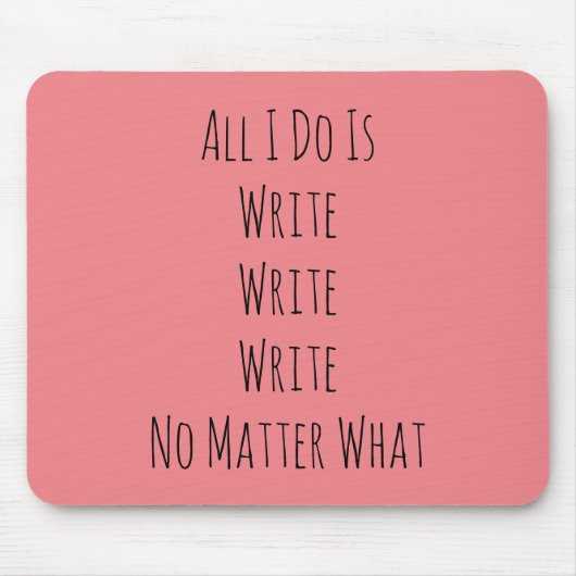 Tapis De Souris Tout ce que je fais, c'est écrire (Devant)