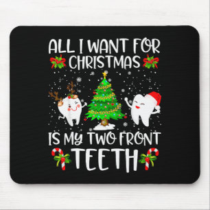 Tapis De Souris Tout ce que je veux pour Noël, c'est mes deux dent