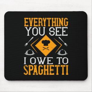 Tapis De Souris Tout Ce Que Vous Voyez Je Dois À Spaghetti