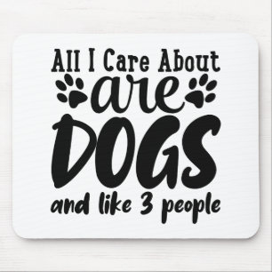 Tapis De Souris Tout ce qui m'importe ce sont les chiens et un peu
