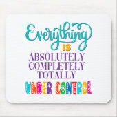 Tapis De Souris Tout Est Absolument Sous Contrôle (Devant)